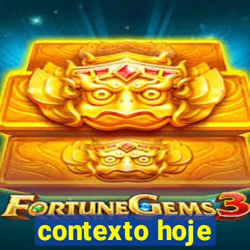 contexto hoje